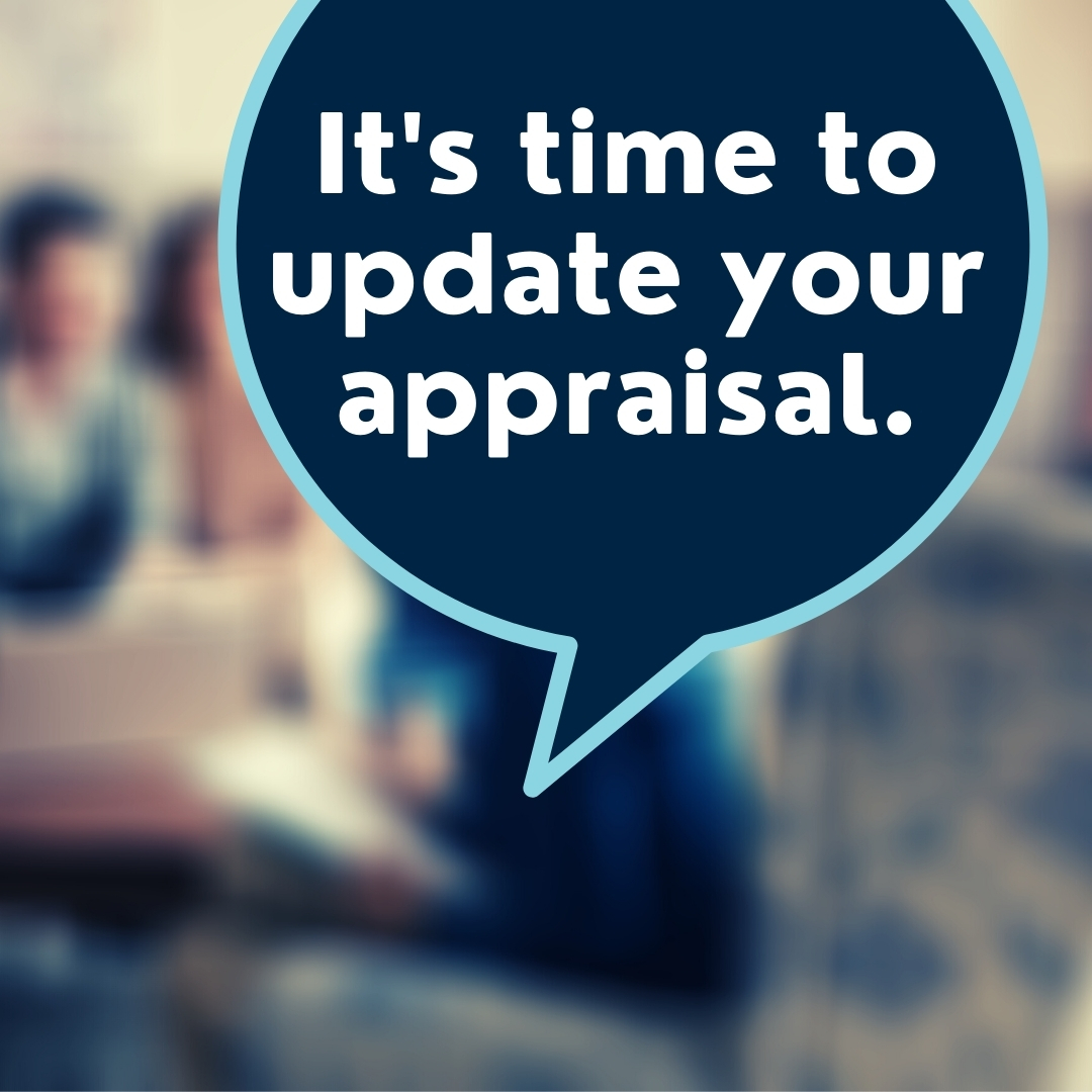 It's time to update your appraisal.